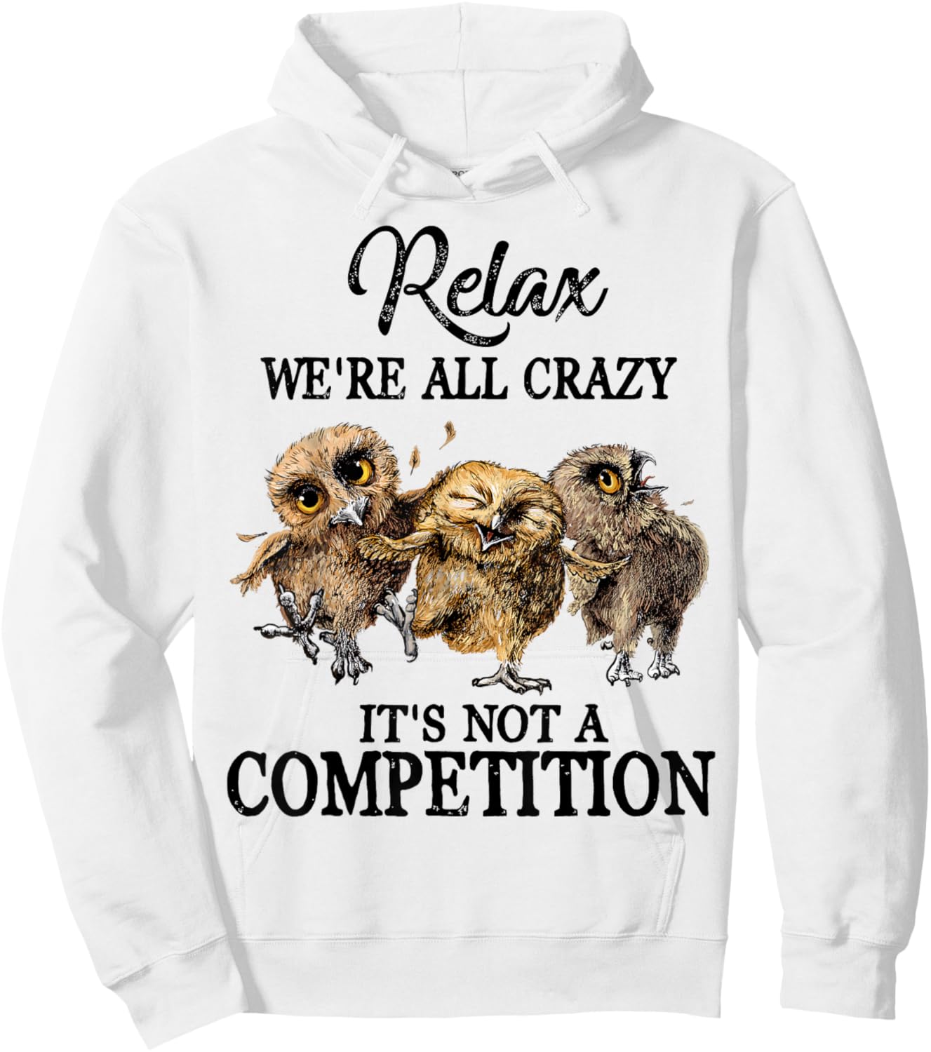 Relax We're All Crazy It's Not A Competition Owl Cute Funny Hoodie - Hoodie | White