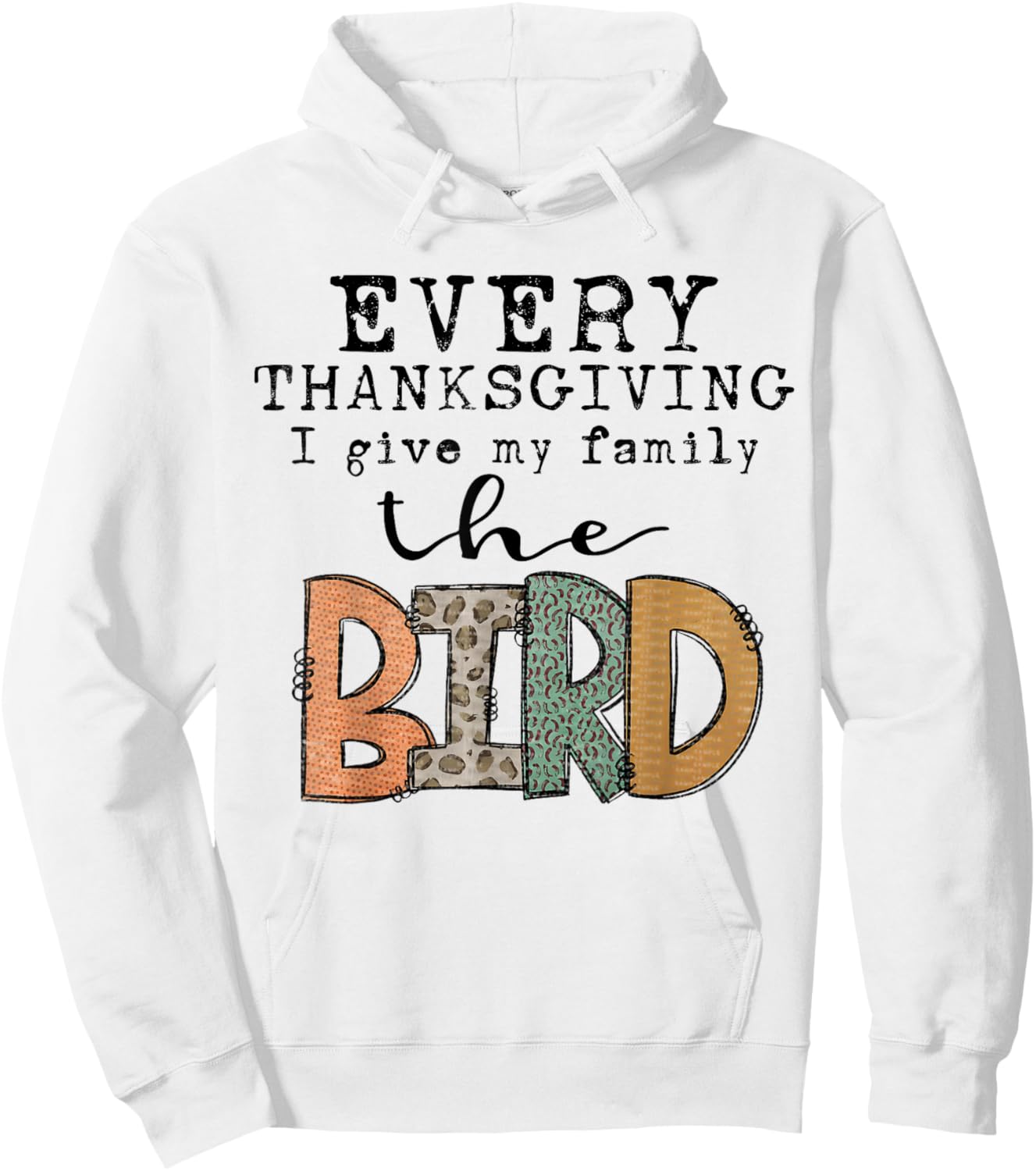 Funny Every Thanksgiving I Give My Family The Bird Hoodie - Hoodie | White