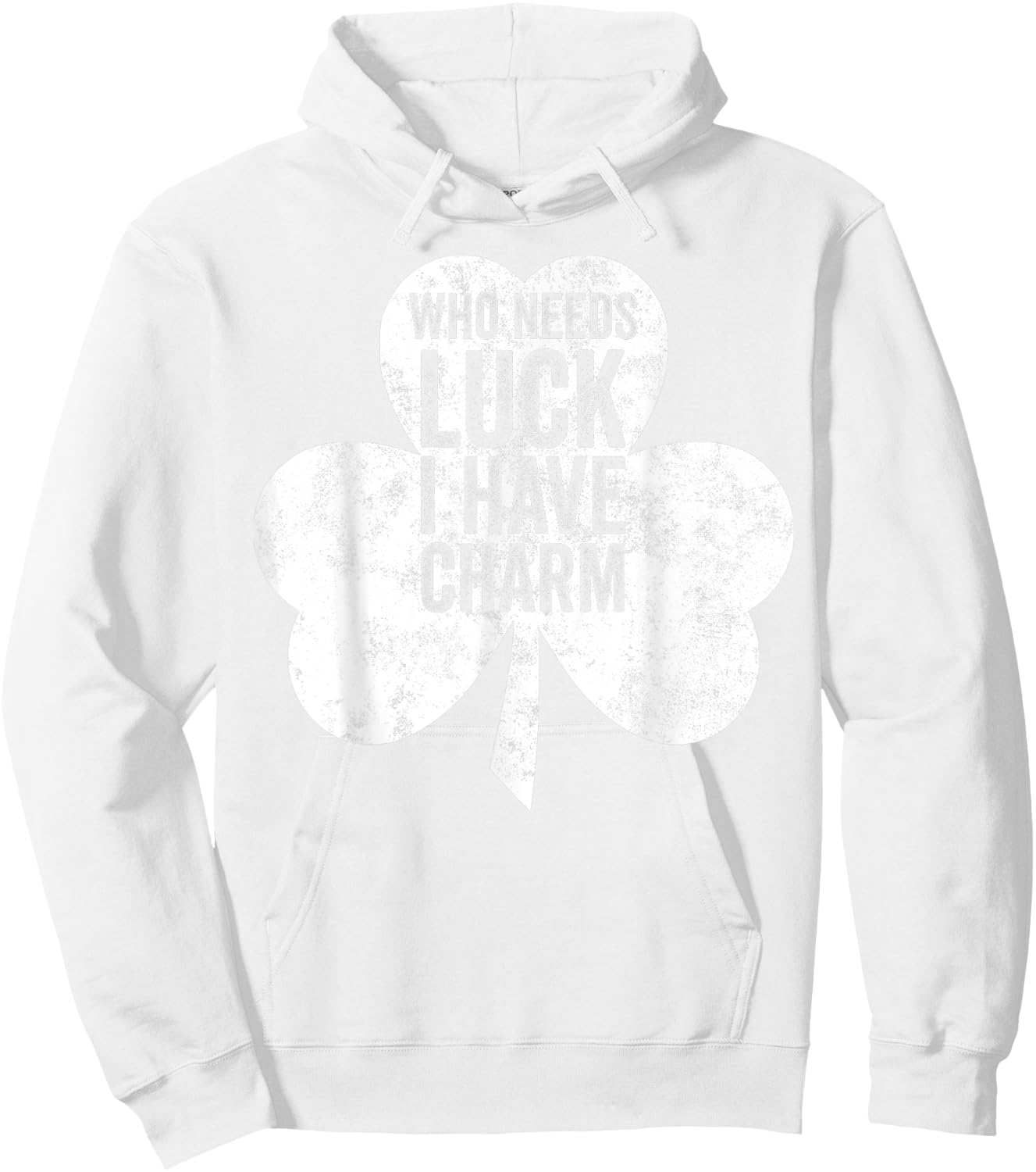 Saint Patricks Day Funny Gift Who Needs Luck I Have Charm Hoodie - Hoodie | White