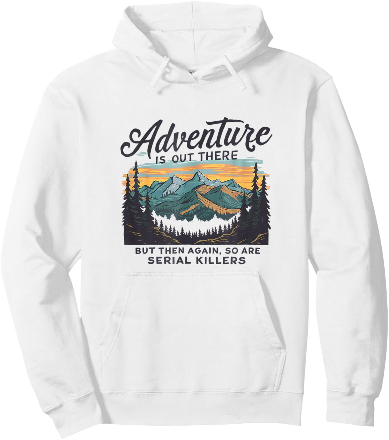 Adventure Is Out There And So Is Serial Killer Hoodie - Hoodie | White