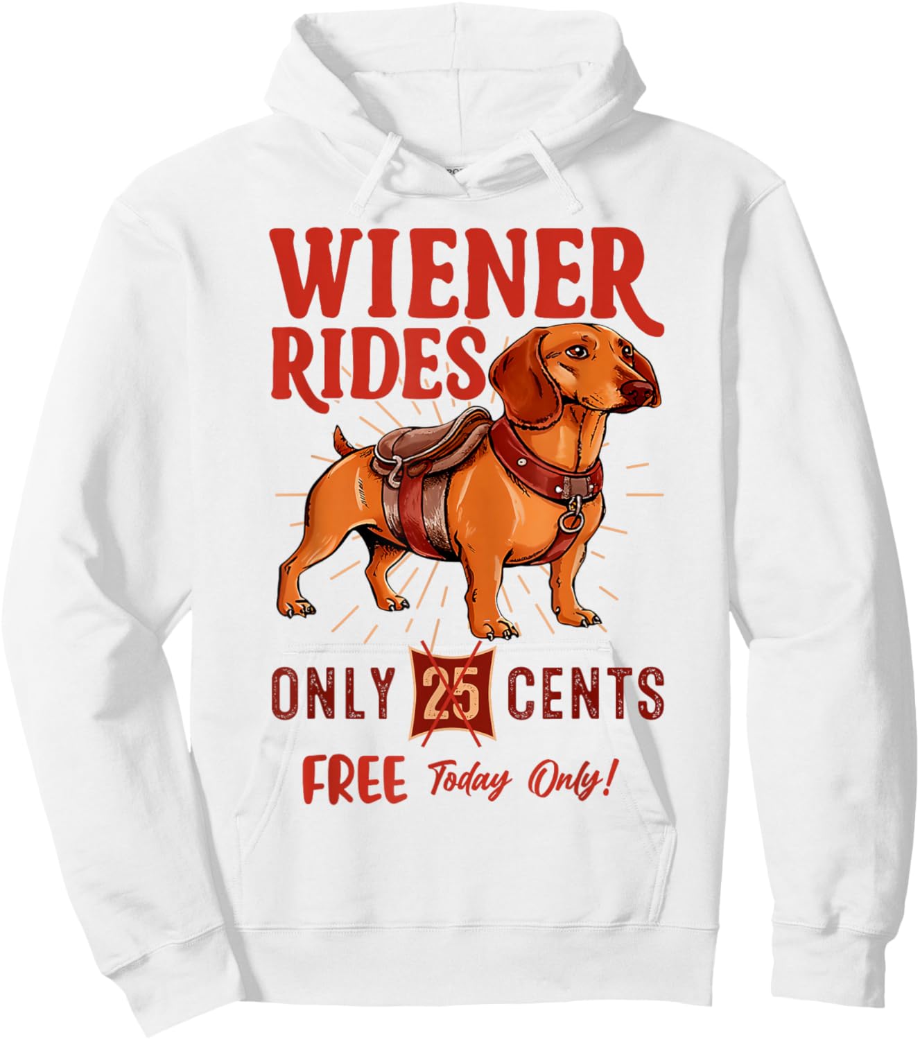 Wiener Rides Free Today Only Funny Wiener Dog Dad Dog Mom Hoodie - Hoodie | White