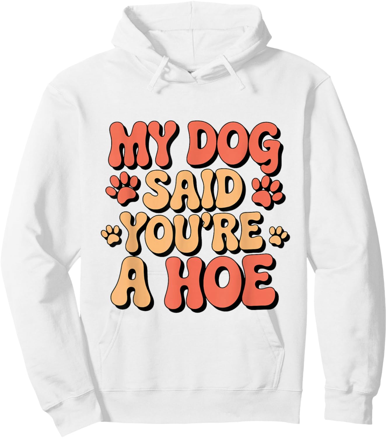 Funny Groovy My Dog Said You're a Hoe Sarcastic Dog Hoodie - Hoodie | White