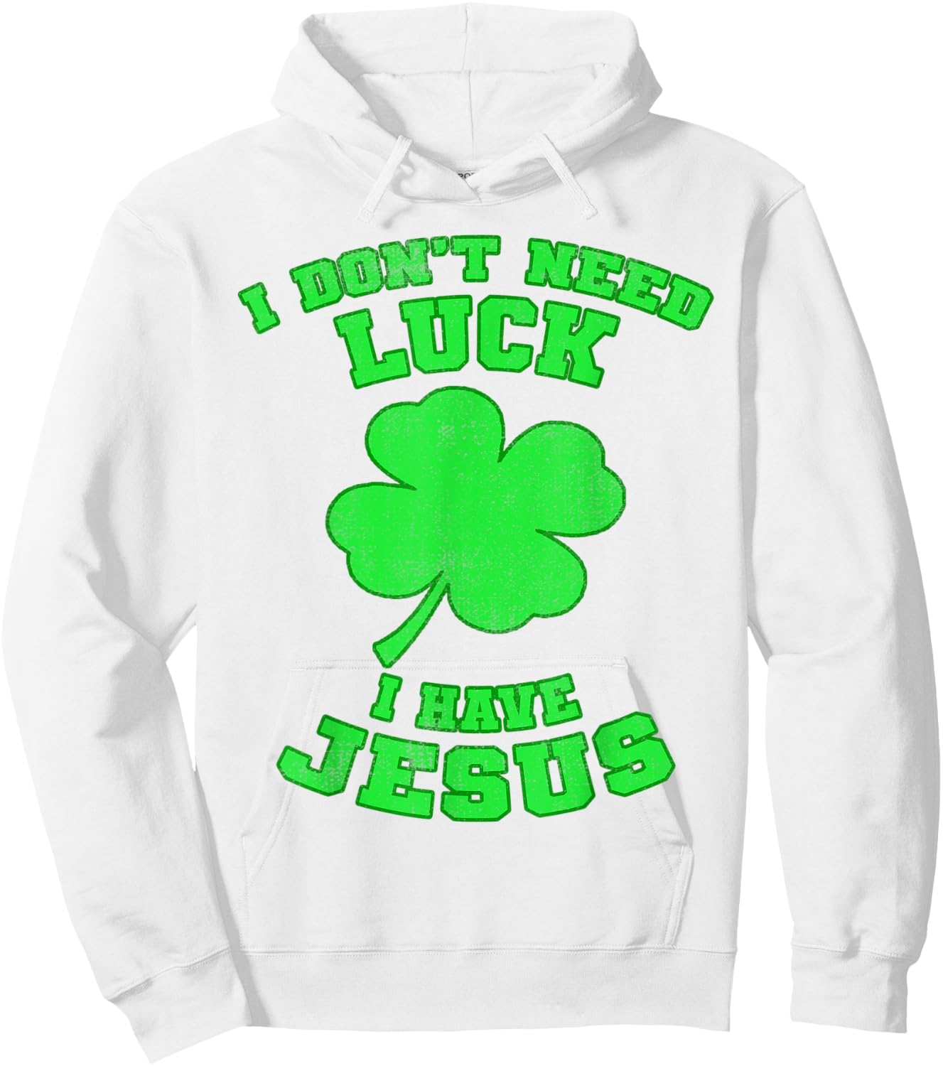 I Don't Need Luck I Have Jesus St Patrick's Day Christian Hoodie - Hoodie | White
