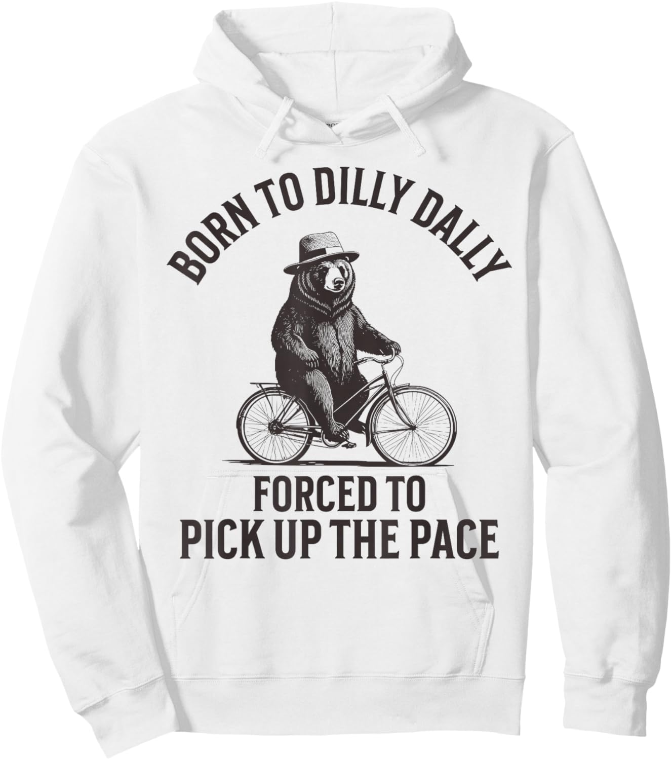 Born To Dilly Dally Forced To Pick Up The Pace Hoodie - Hoodie | White