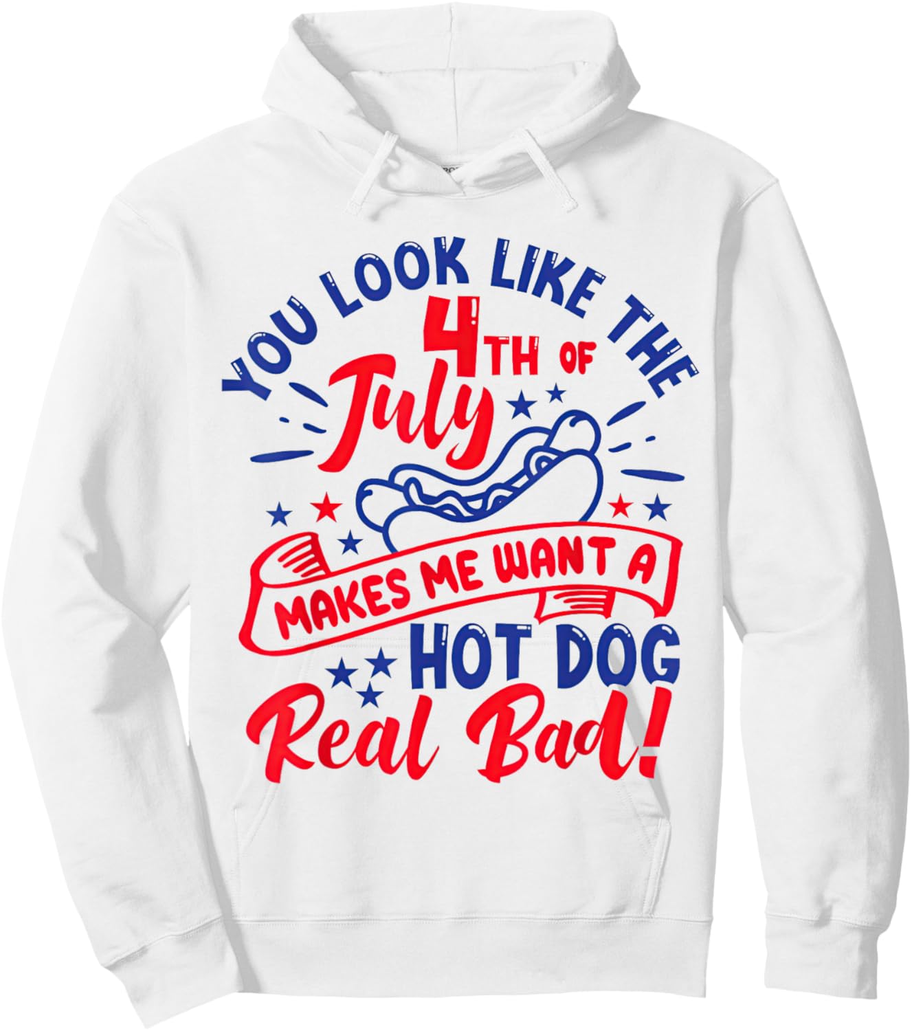 You Look Like 4th of July Makes Me Want A Hot Dog Real Bad Hoodie - Hoodie | White