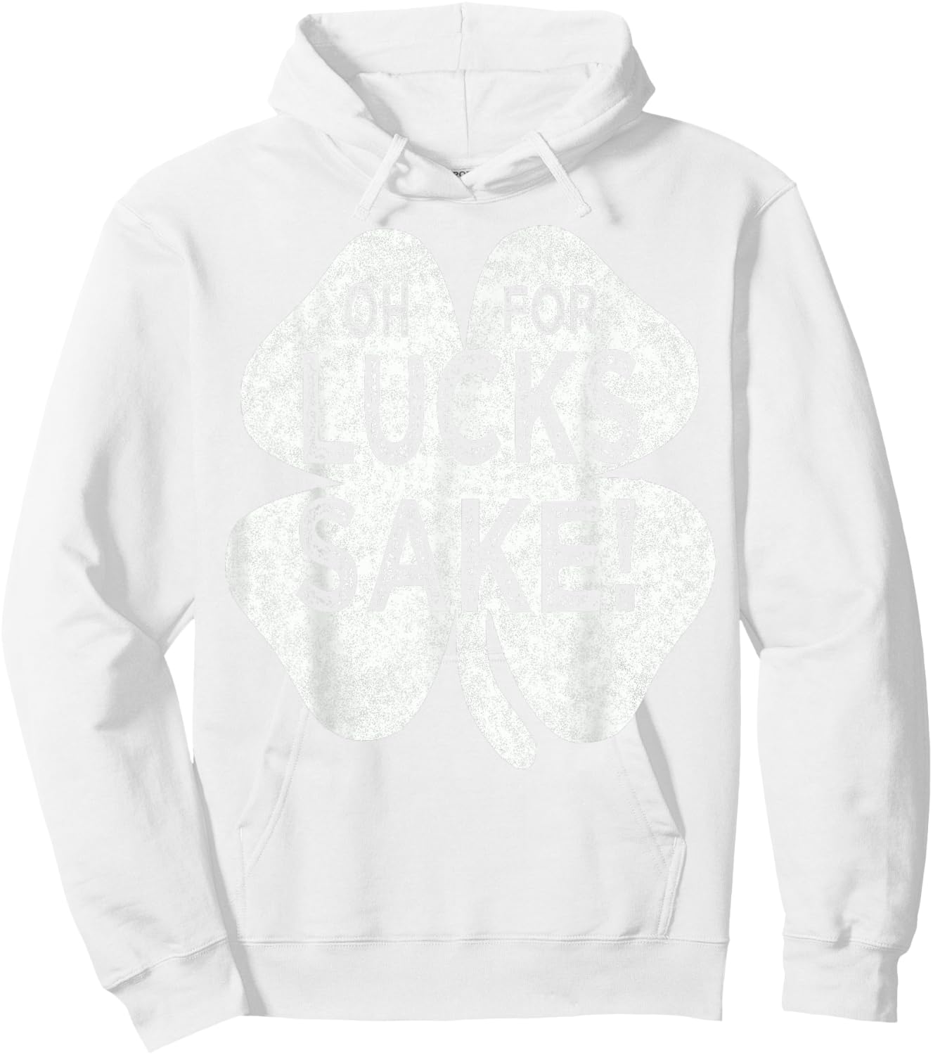 Oh For Lucks Sake St patricks Day Irish Shamrock Top Hoodie - Hoodie | White