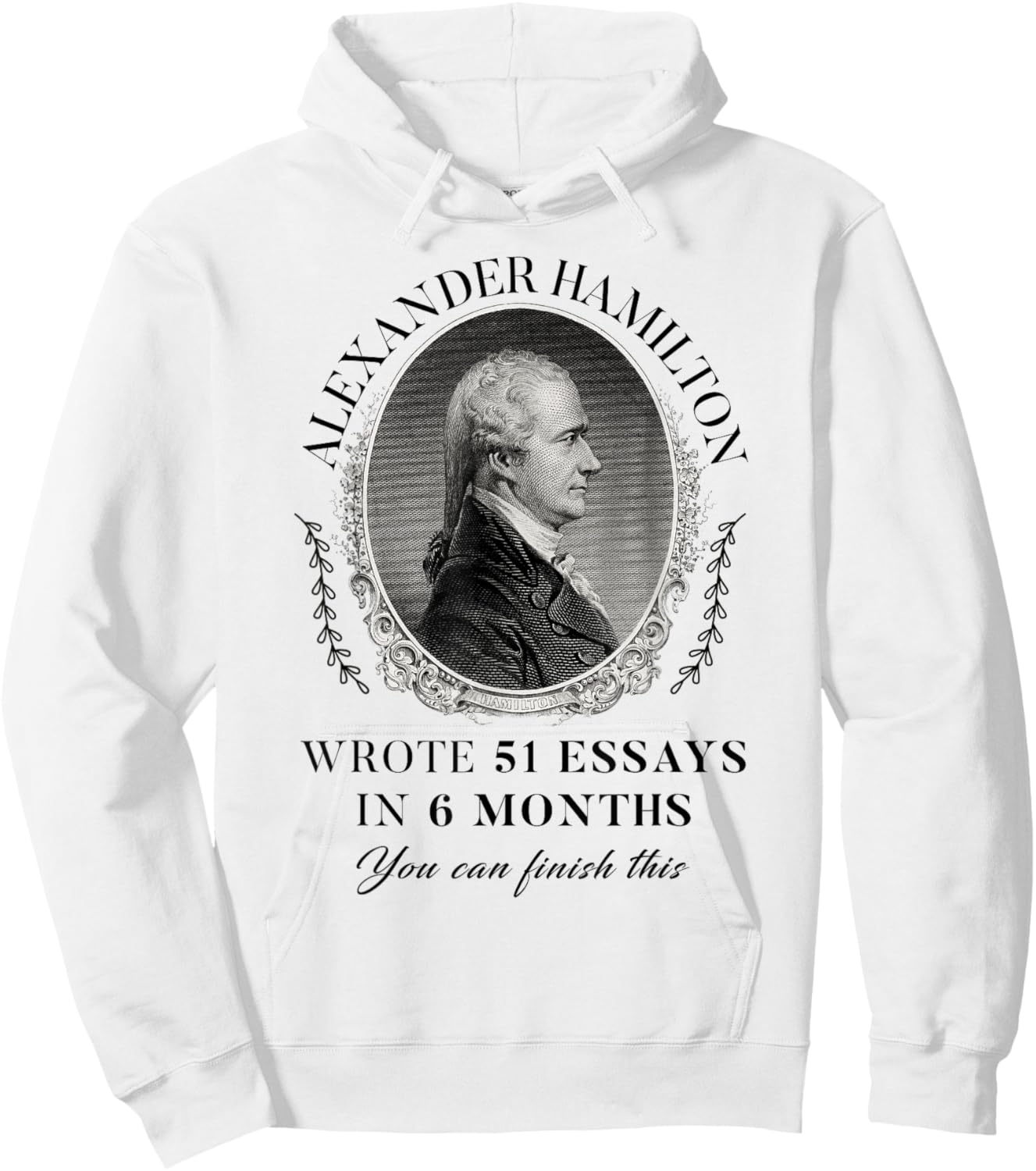 Alexander Hamilton Wrote 51 Essays In 6 Months Vintage Quote Hoodie - Hoodie | White