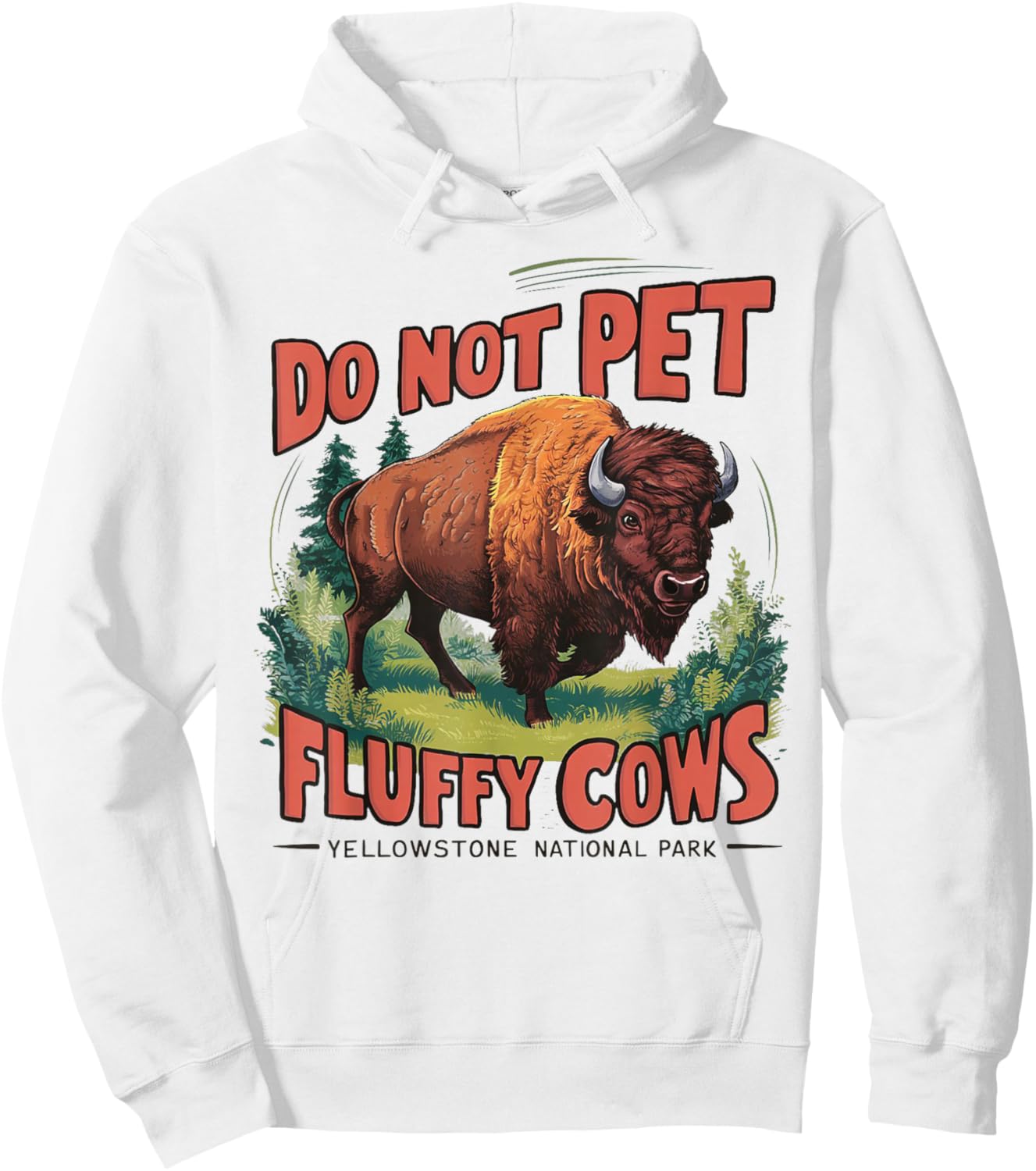 Do Not Pet the Fluffy Cows Bison Yellowstone National Park Hoodie - Hoodie | White