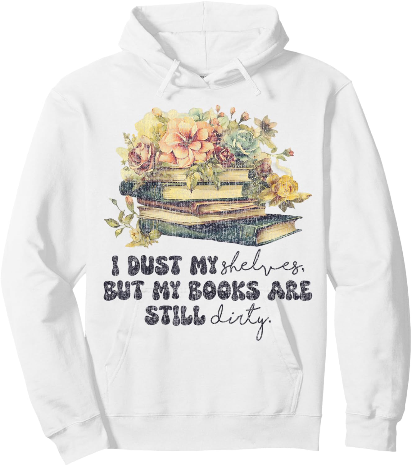 I Dust My Shelves But My Books Are Still Dirty Hoodie - Hoodie | White