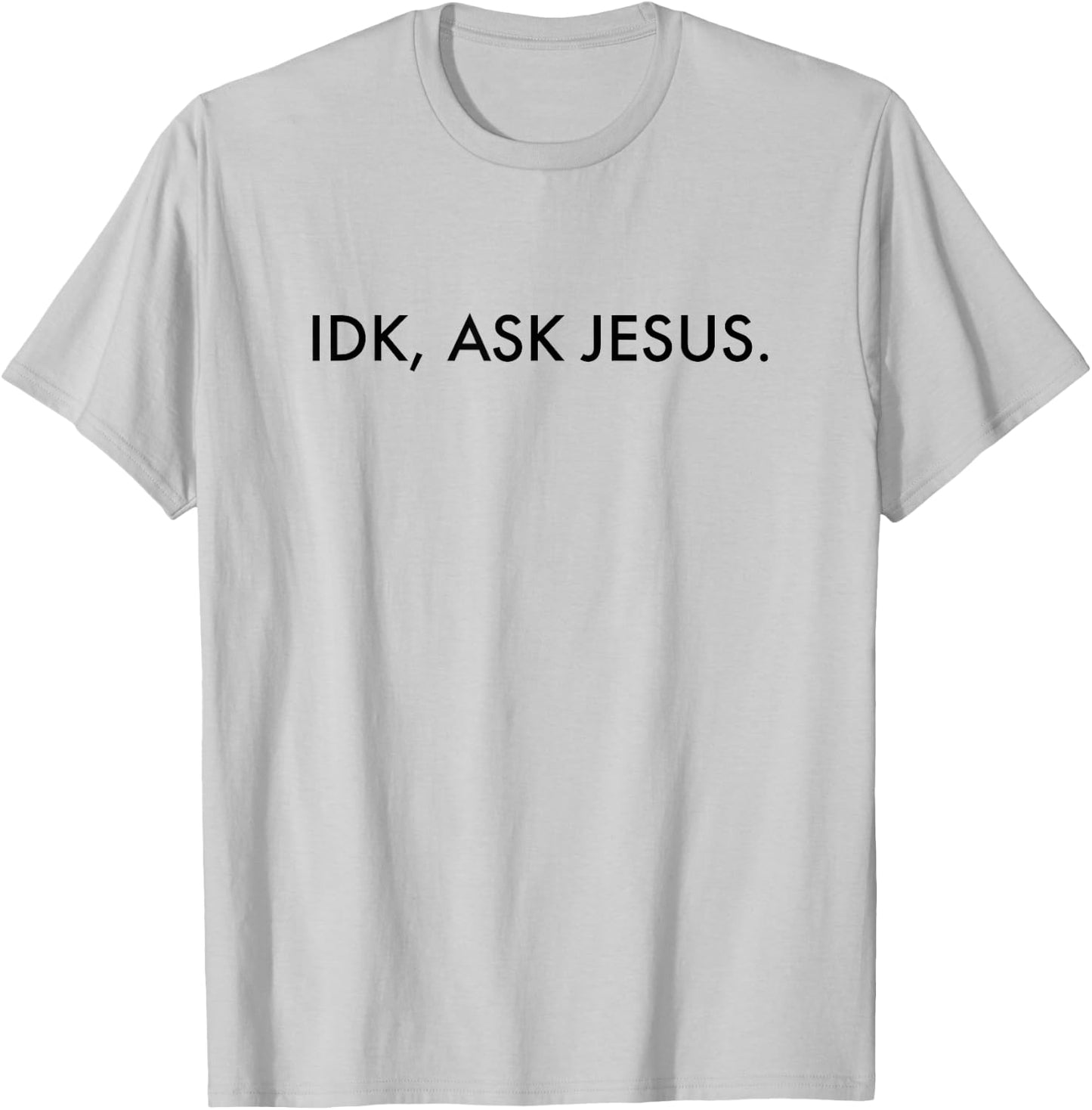 Idk Ask Jesus - Jesus Christ Christian Faith T-Shirt - T-Shirt | Ash