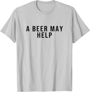 A Beer May Help T-Shirt - T-Shirt | Ash
