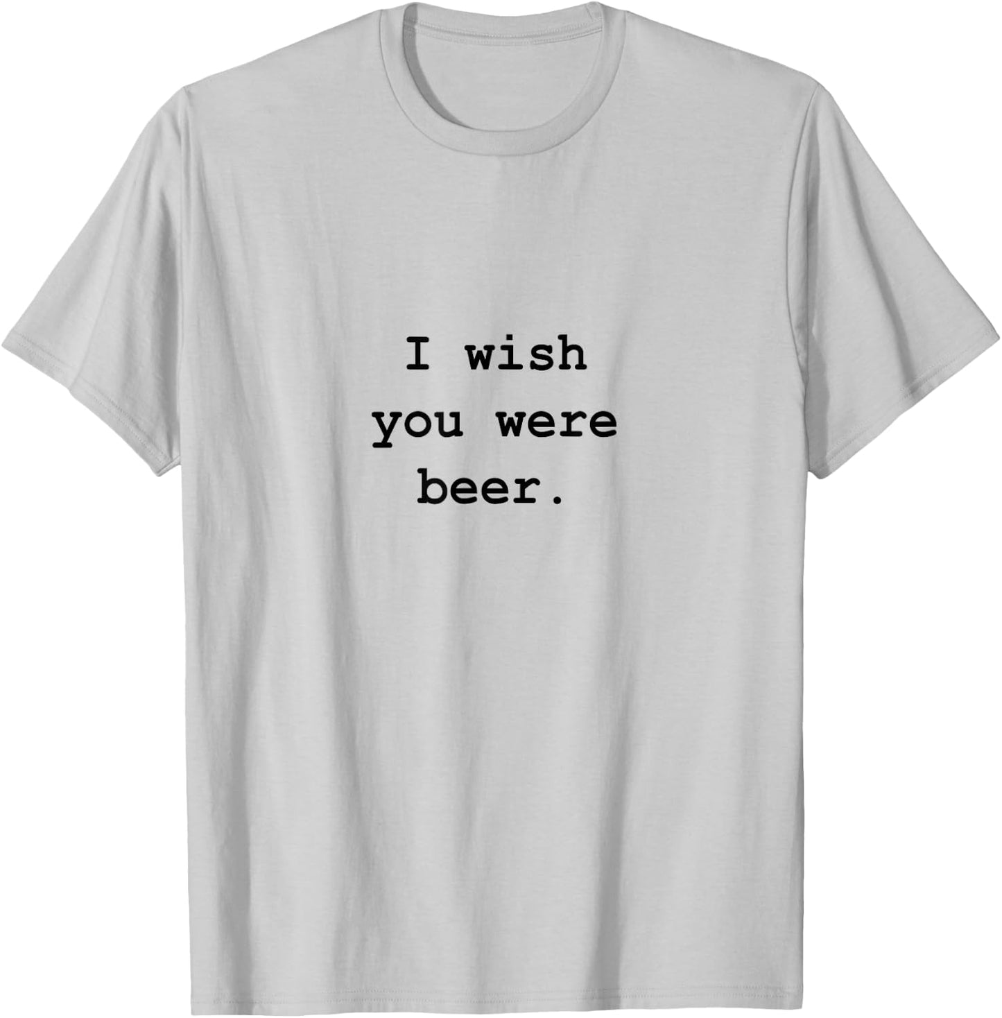 I wish you were beer T-Shirt - T-Shirt | Ash