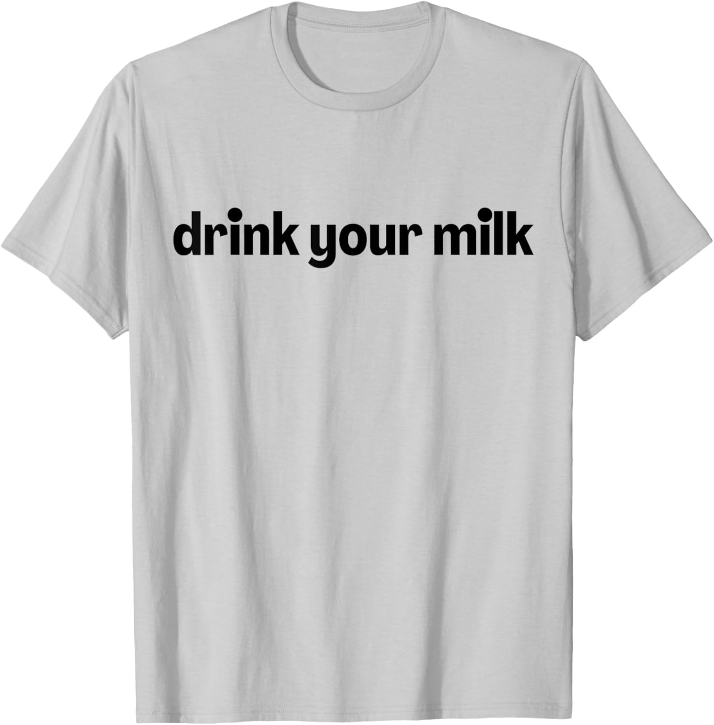 Drink Your Milk T-Shirt - T-Shirt | Ash