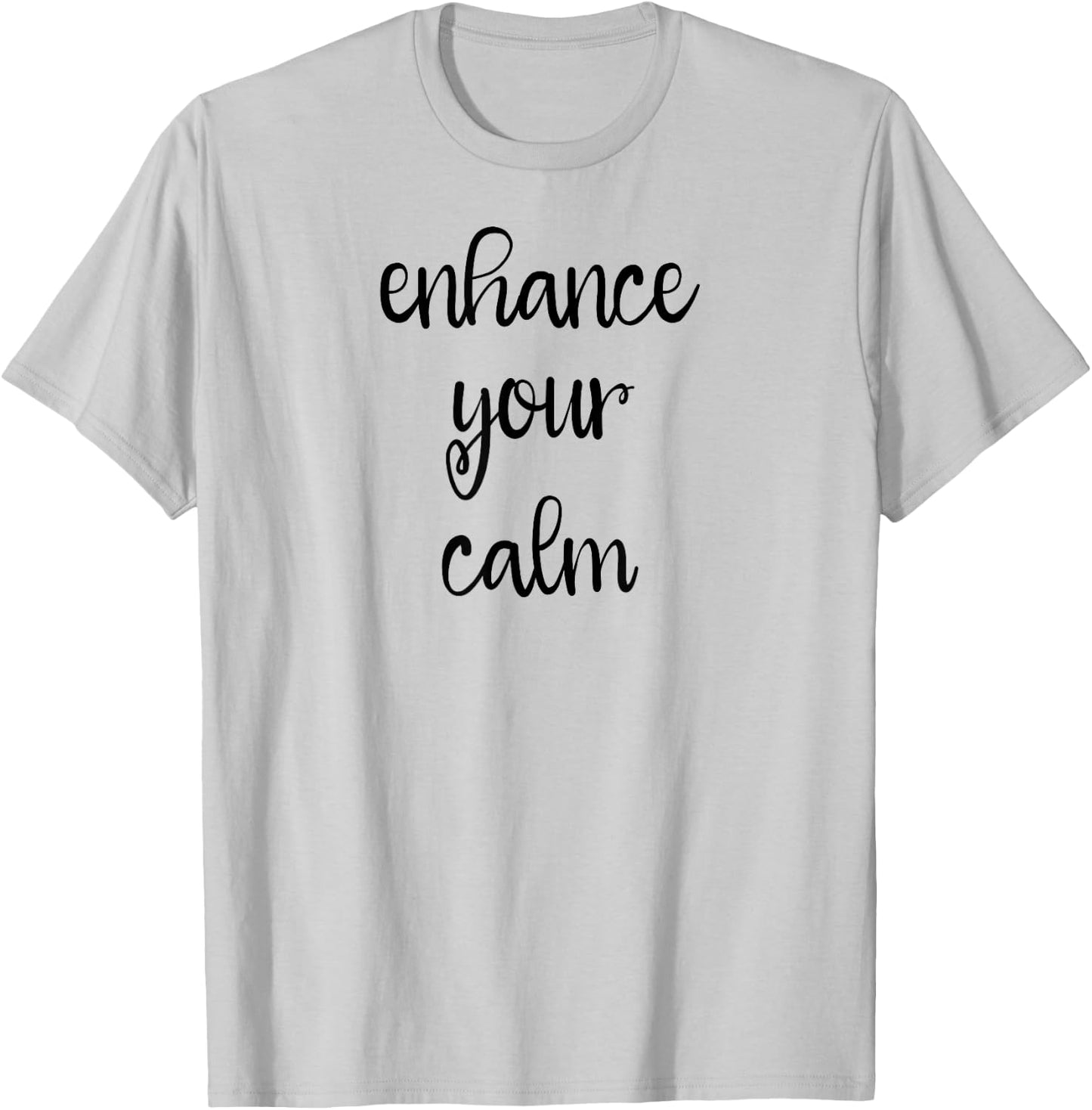 Enhance Your Calm T-Shirt - T-Shirt | Ash