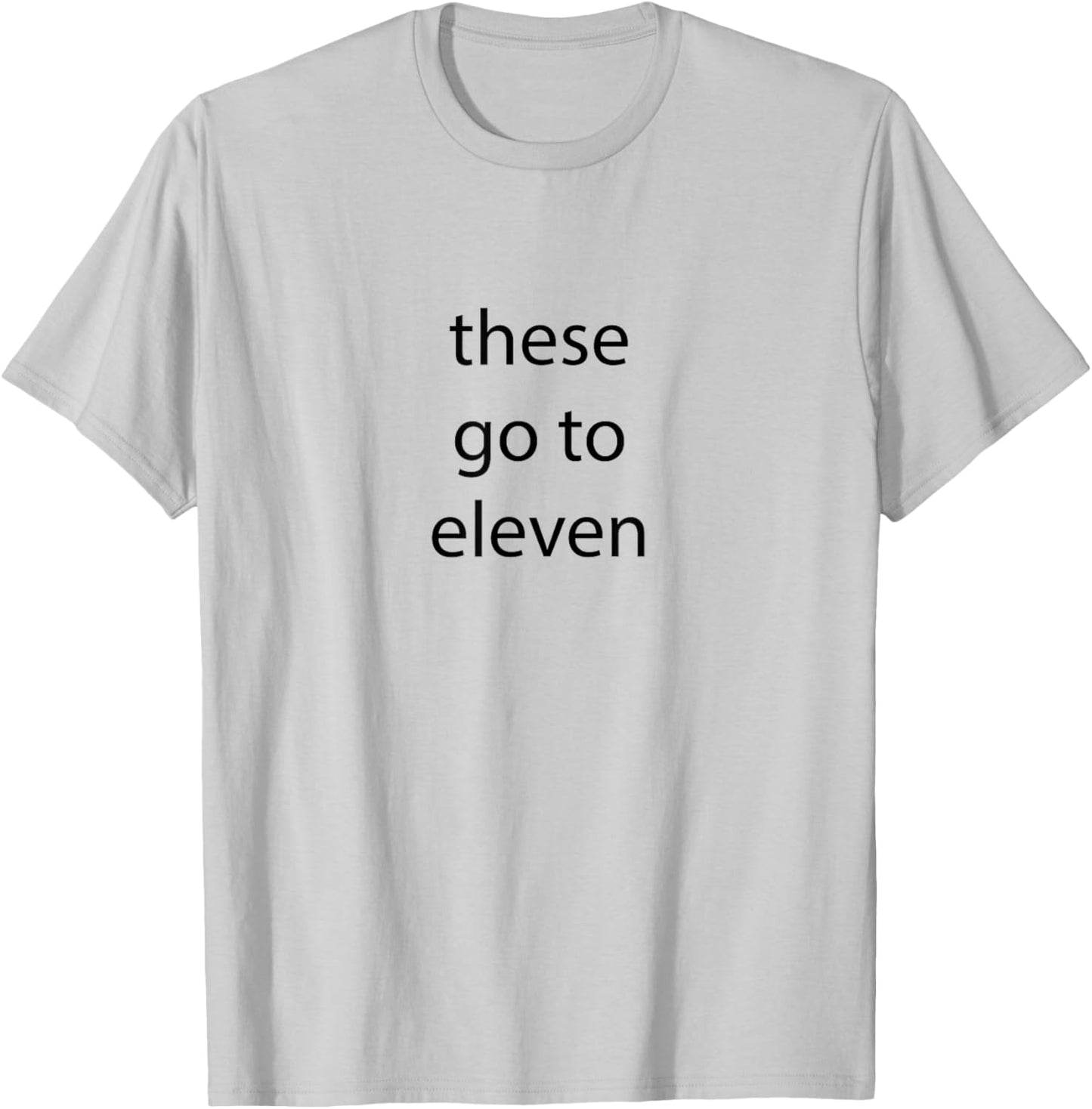 These go to eleven words on front/ face back T-Shirt - T-Shirt | Ash