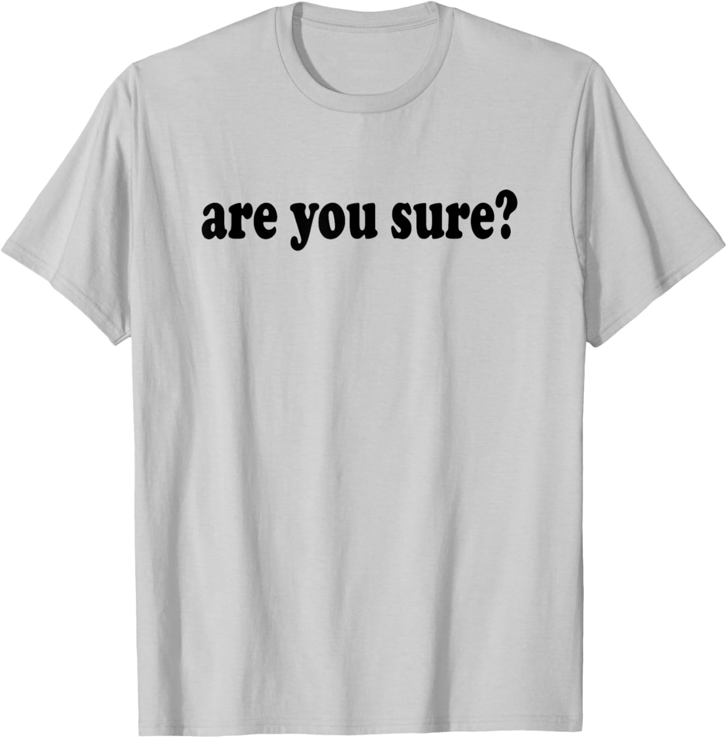 Funny and Hilarious Are You Sure basic graphic T-Shirt - T-Shirt | Ash