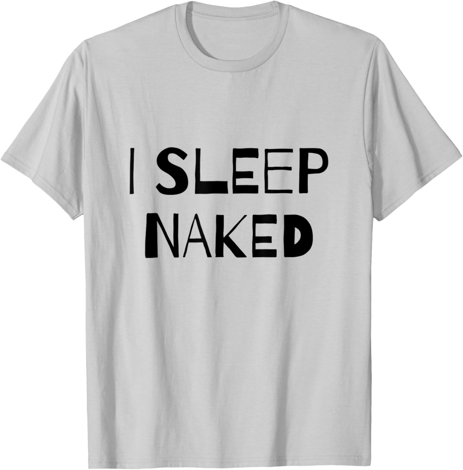 I Sleep Naked Funny T-Shirt - T-Shirt | Ash