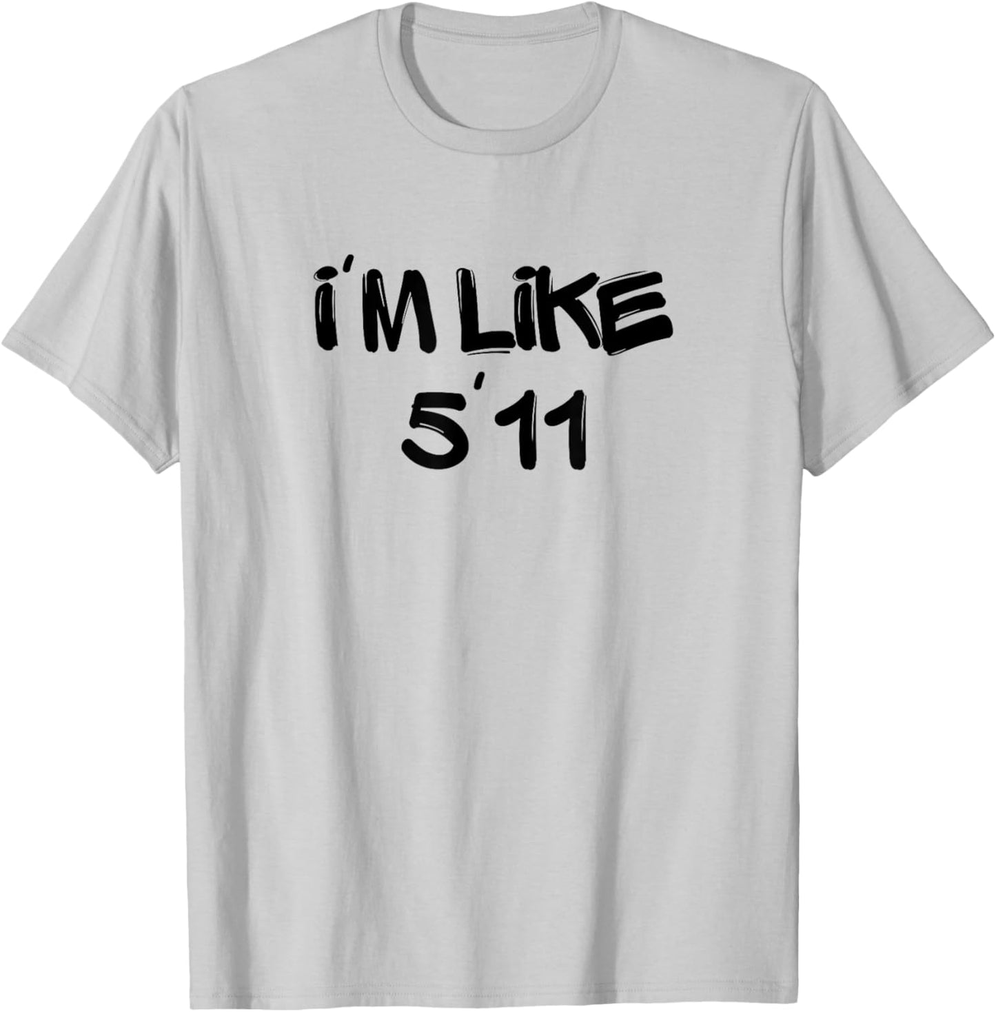 I'm Like 5'11 Funny White Lie Party Idea T-Shirt - T-Shirt | Ash