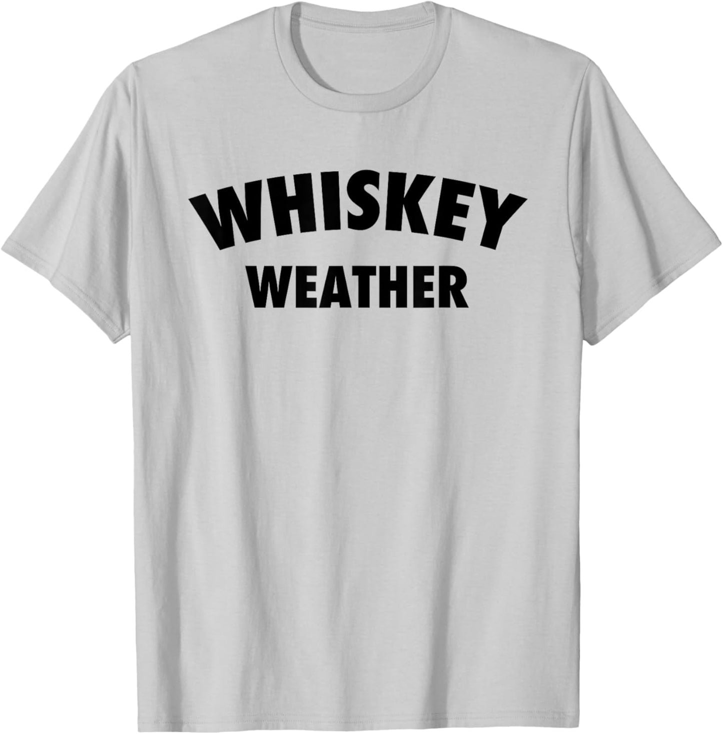 Whiskey Weather Meme Quote for Bourbon or Scotch Whiskey Fan T-Shirt - T-Shirt | Ash