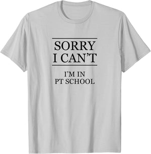 SORRY I CAN'T - I'm in PT School | Future PT Grad Gift T-Shirt - T-Shirt | Ash