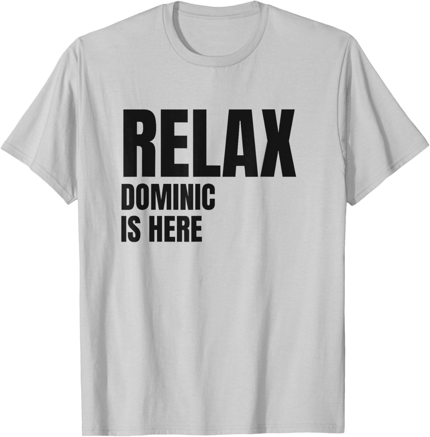 Relax Dominic Is Here Popular Birth Names Dominic Costume T-Shirt - T-Shirt | Ash
