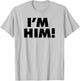 I'm Him T-Shirt - T-Shirt | Ash