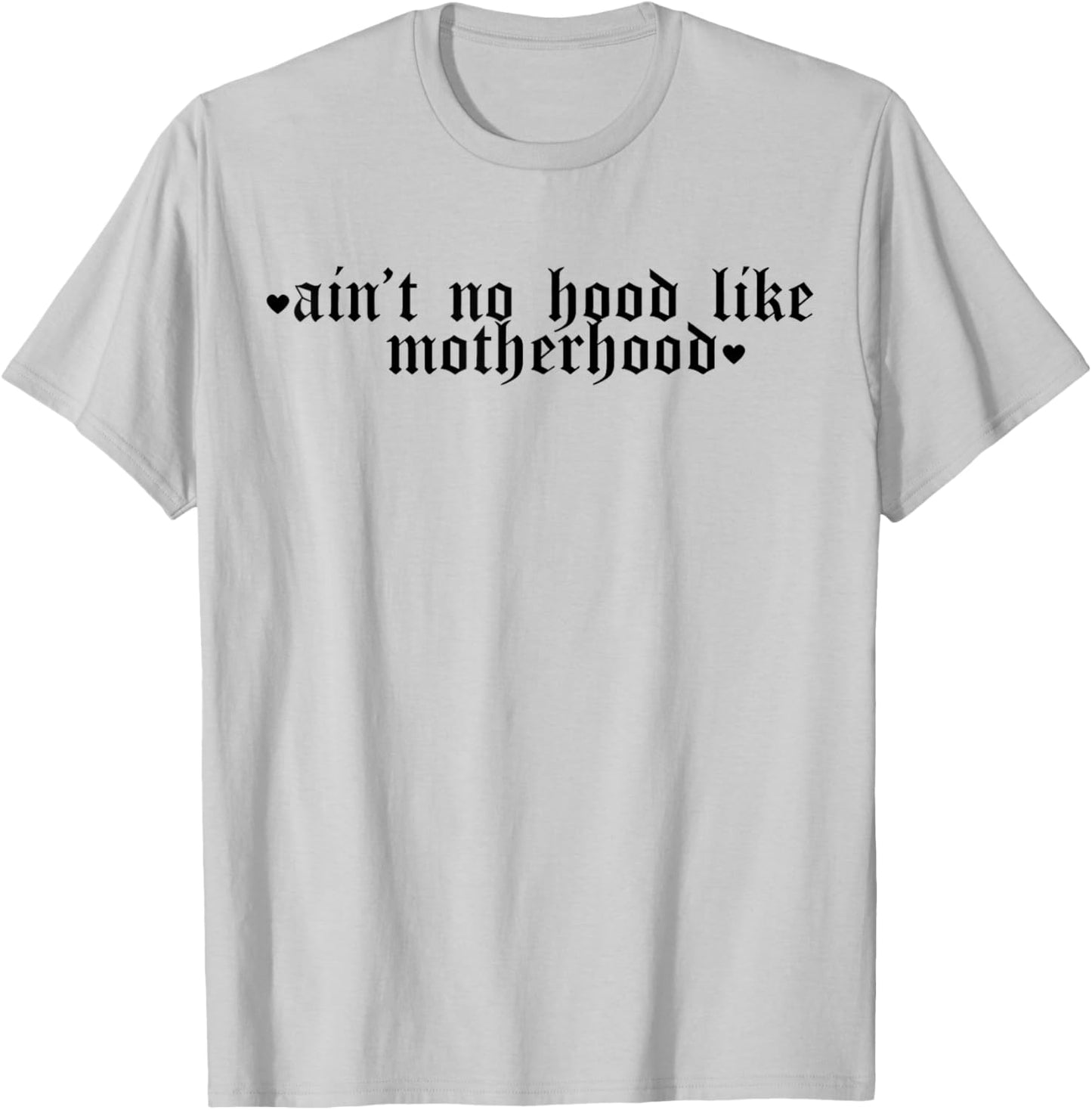 Ain't No Hood Like A Motherhood Funny Mothers Day T-Shirt - T-Shirt | Ash