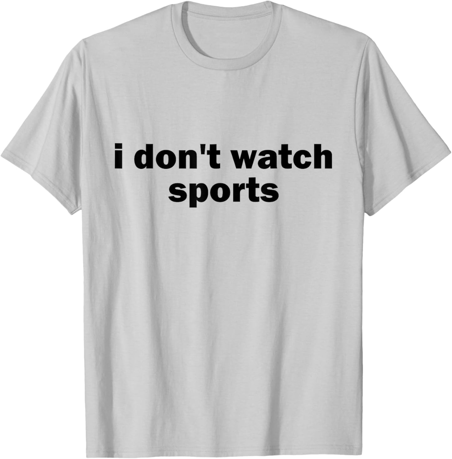 I Don't Watch Sports Joke Anti Sports Unathletic Sarcastic T-Shirt - T-Shirt | Ash