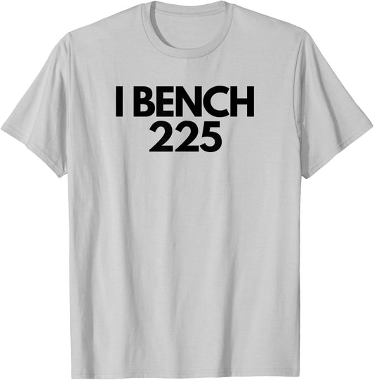 I Bench 225 Eat Sleep Bench Repeat Funny Gym Exercise T-Shirt - T-Shirt | Ash