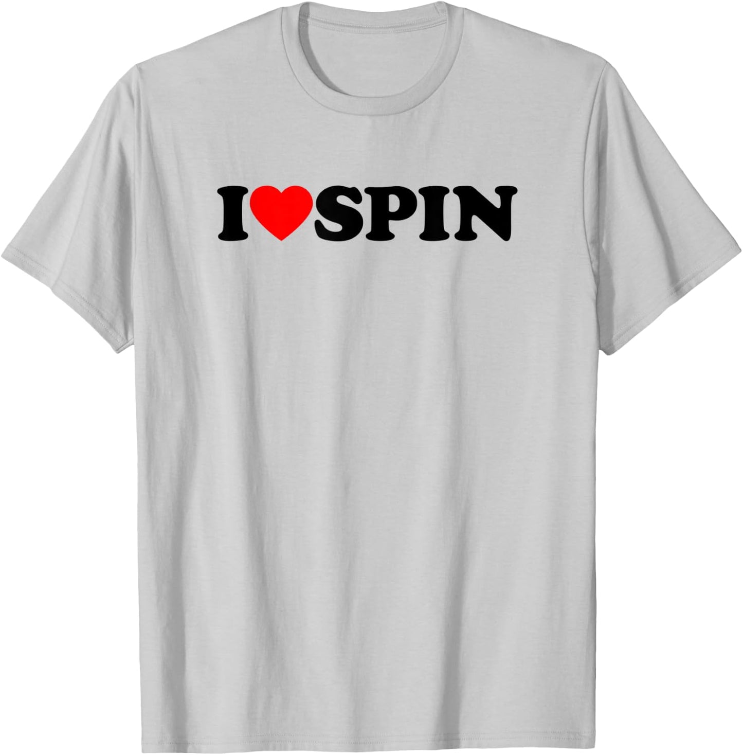 I Love Spin Funny Gym Saying Workout Spinning Class Gift T-Shirt - T-Shirt | Ash