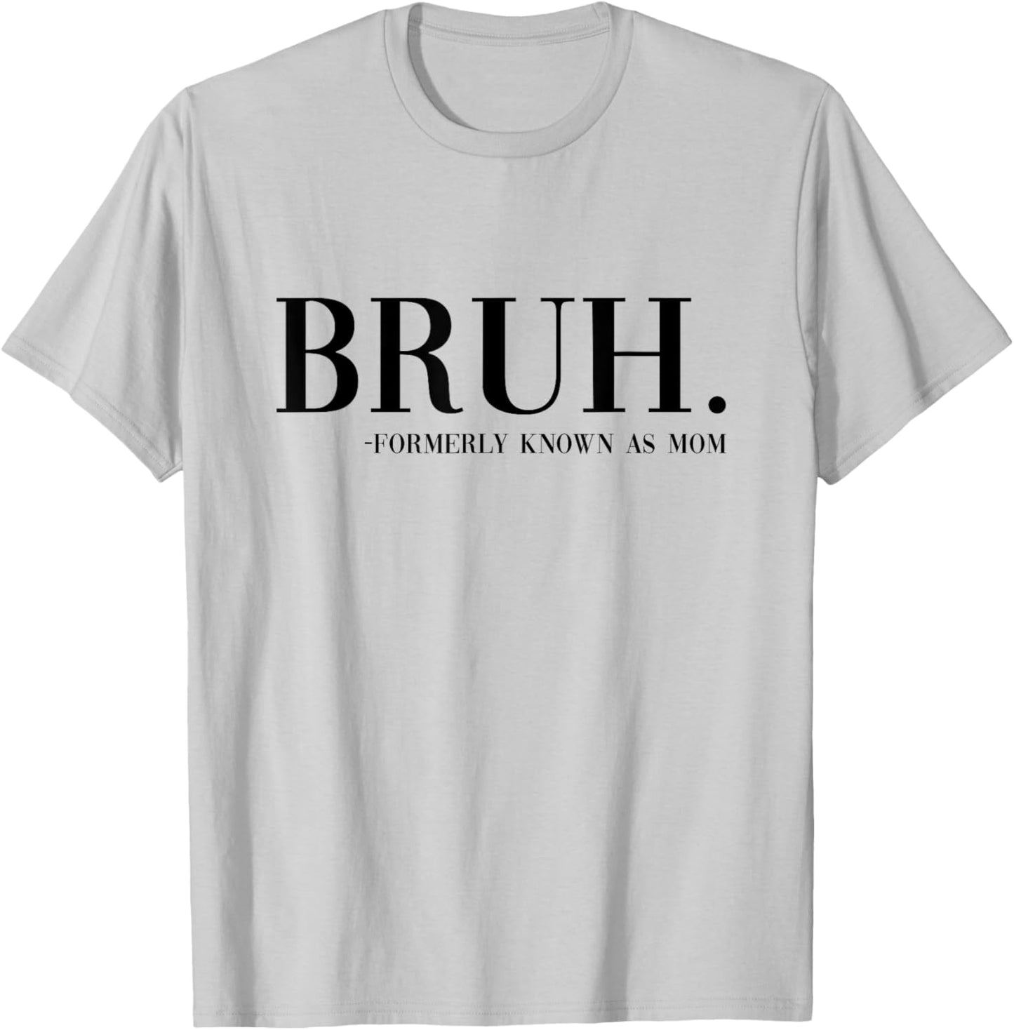 Bruh Formerly Known As Mom Funny Boy Mom Saying Mother's Day T-Shirt - T-Shirt | Ash