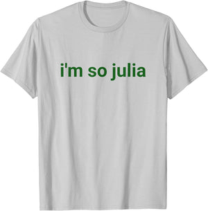 I'm So Julia Shirt, Funny I'm So Julia Meme T-Shirt - T-Shirt | Ash