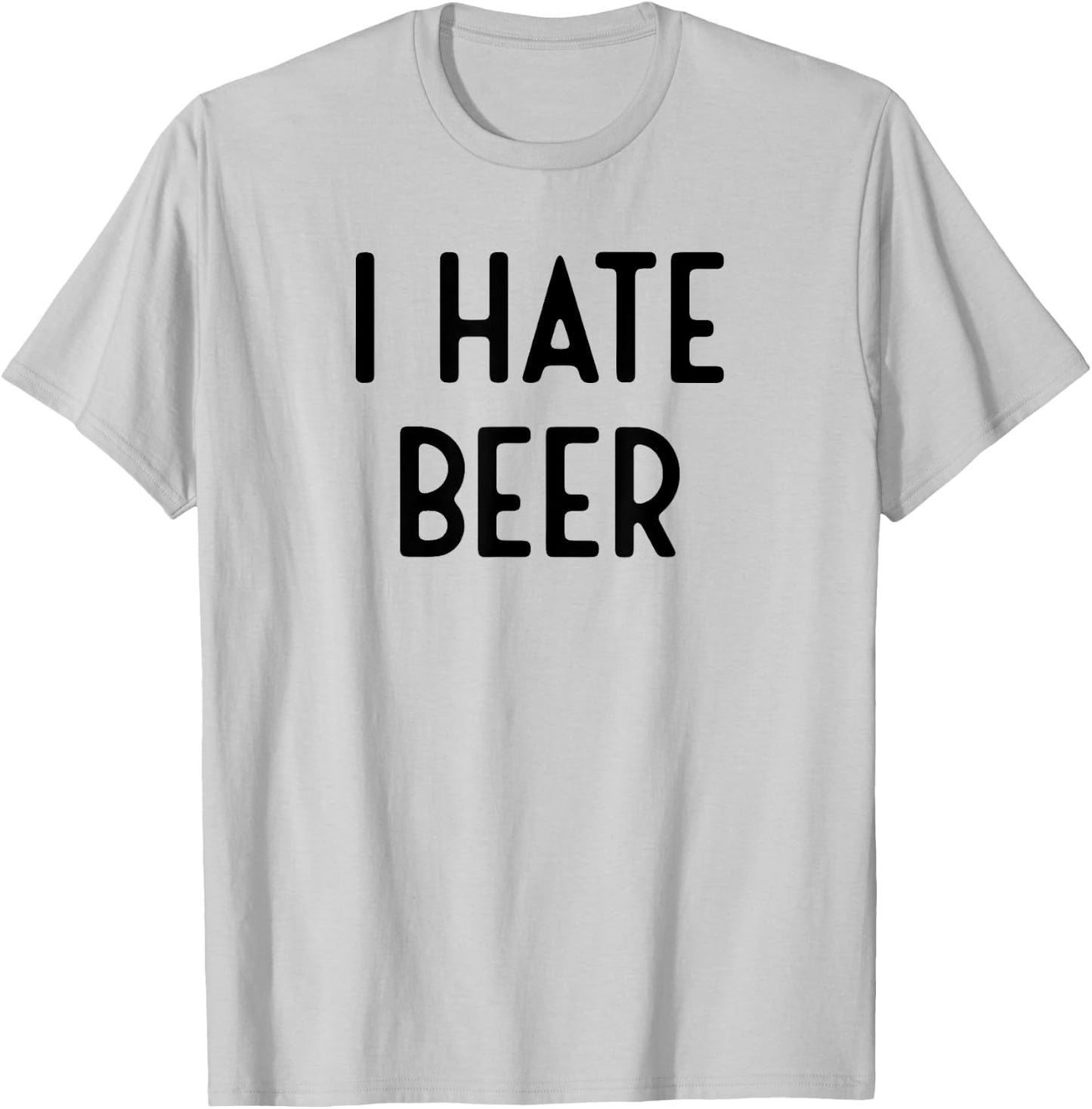 I Hate Beer I Funny White Lie Party T-Shirt - T-Shirt | Ash