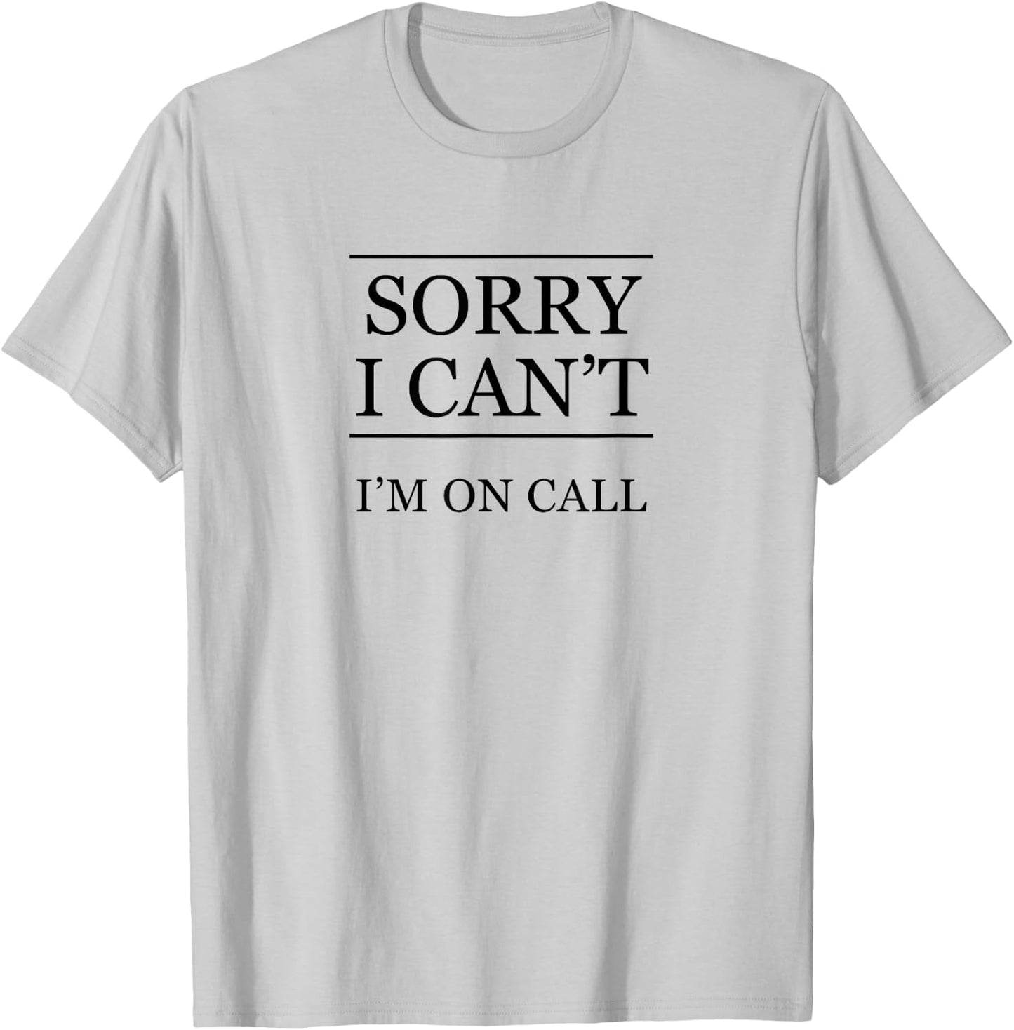 Sorry I Can't - I'm On Call Funny Graphic T-Shirt - T-Shirt | Ash
