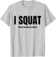 I Squat Please See Back For Details, I Squat T-Shirt - T-Shirt | Ash