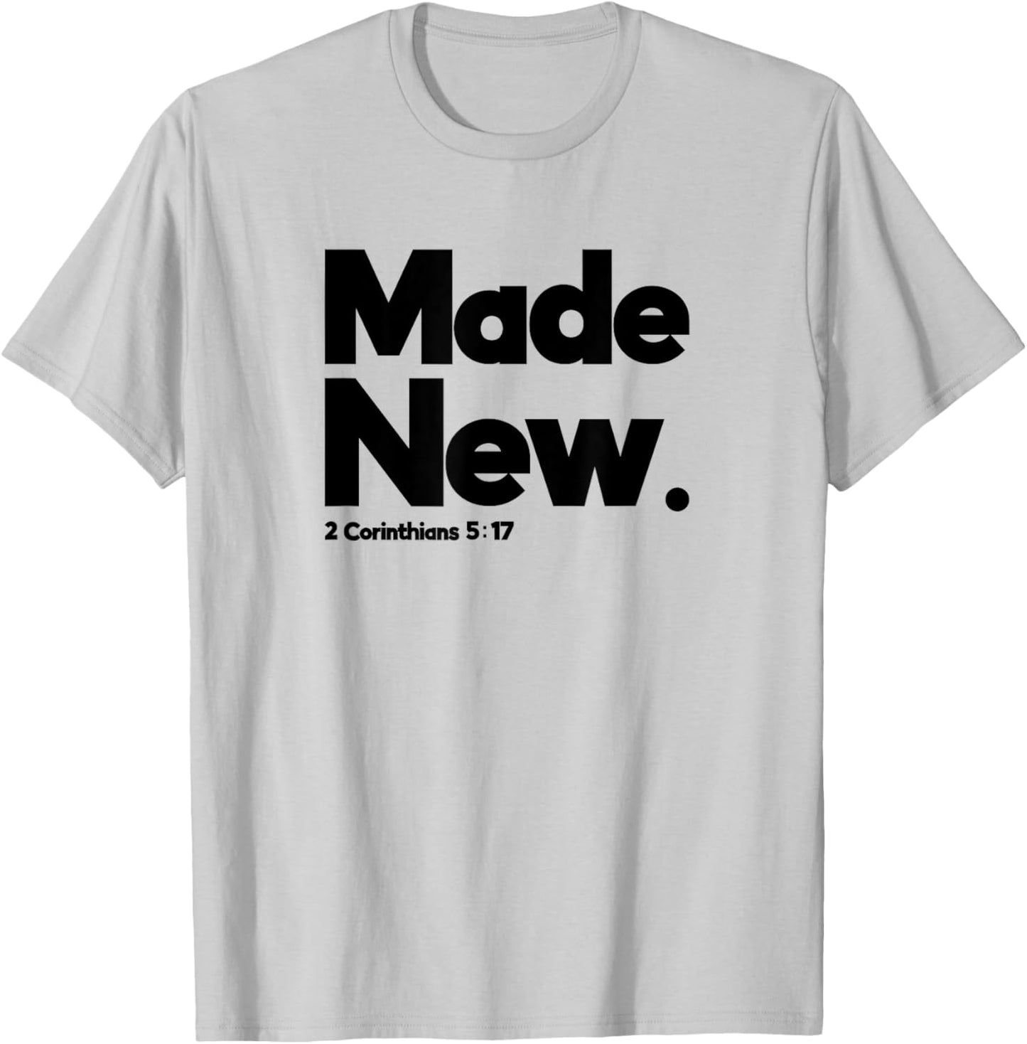 Made New 2 Corinthians 5:17 Design for Christian Just Saved T-Shirt - T-Shirt | Ash