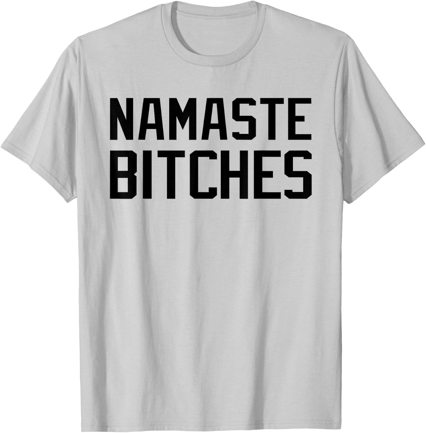 Namaste Bitches Funny Yoga Namaste B*tches T-Shirt - T-Shirt | Ash