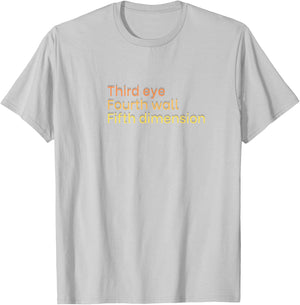 Third Eye, Fourth Wall, Fifth Dimension T-Shirt - T-Shirt | Ash