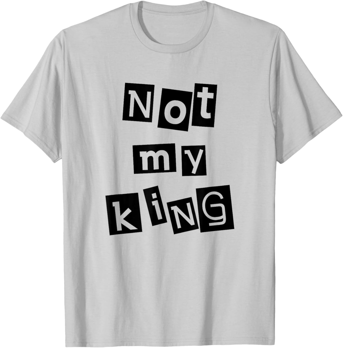 Not My King Silent Protest Anti-Monarchy Punk Anarchist T-Shirt - T-Shirt | Ash