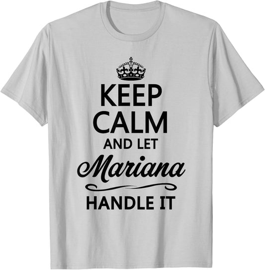 KEEP CALM and let MARIANA Handle It | Funny Name Gift T-Shirt - T-Shirt | Ash