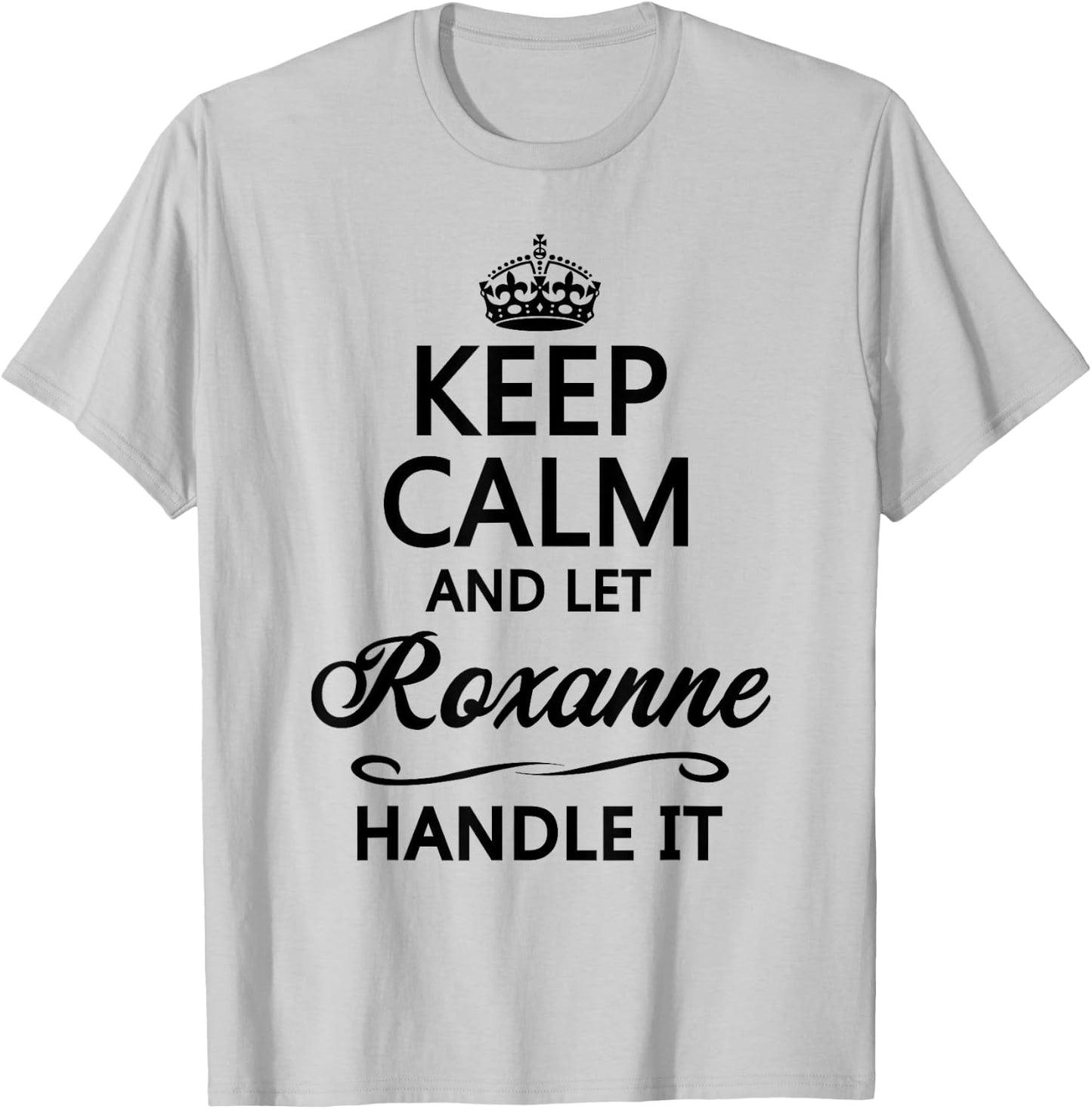 Keep Calm and Let Roxanne Handle It Funny Name Gift T-Shirt - T-Shirt | Ash