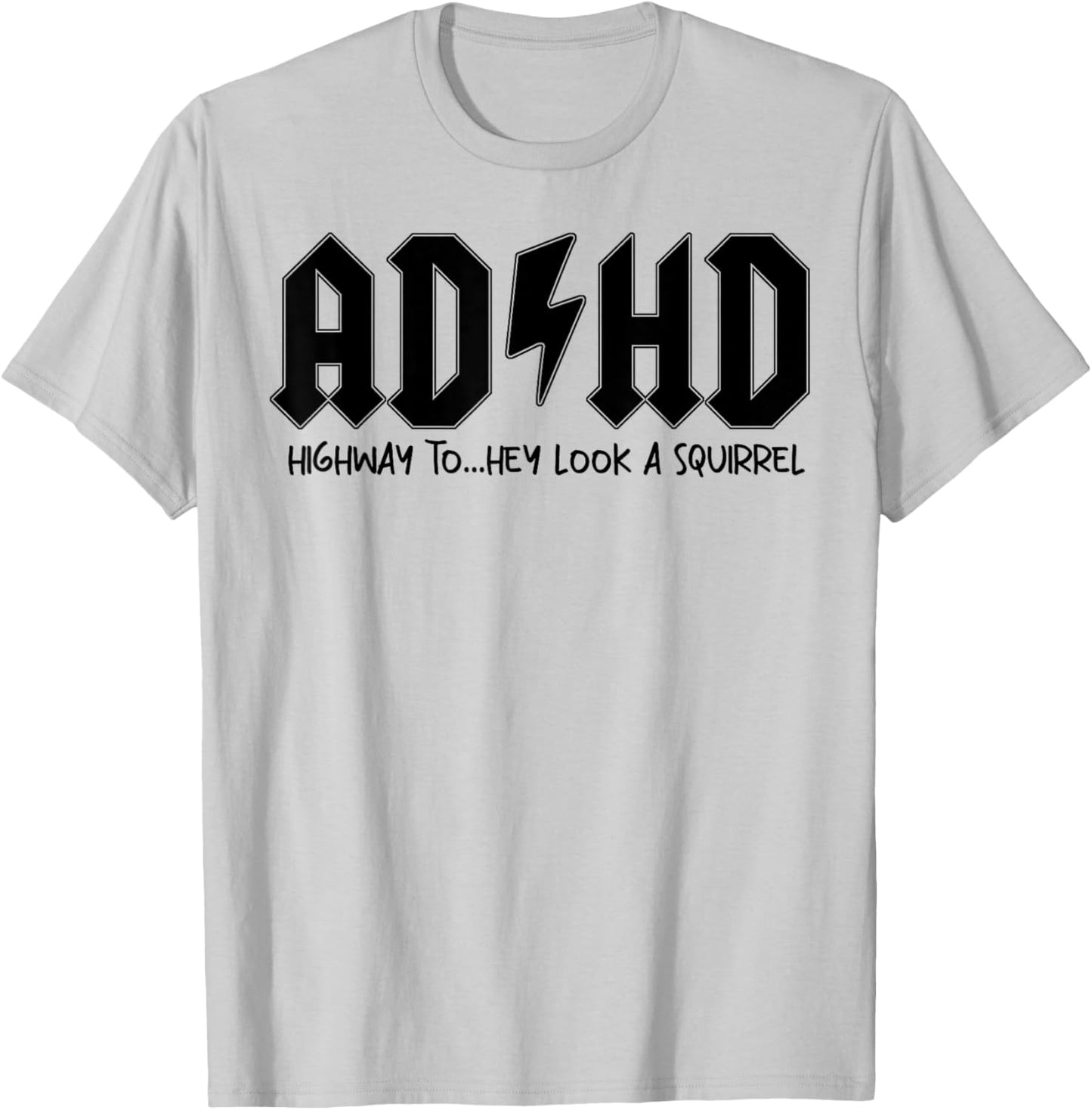AD HD Highway To Hey Look A Squirrel T-Shirt - T-Shirt | Ash