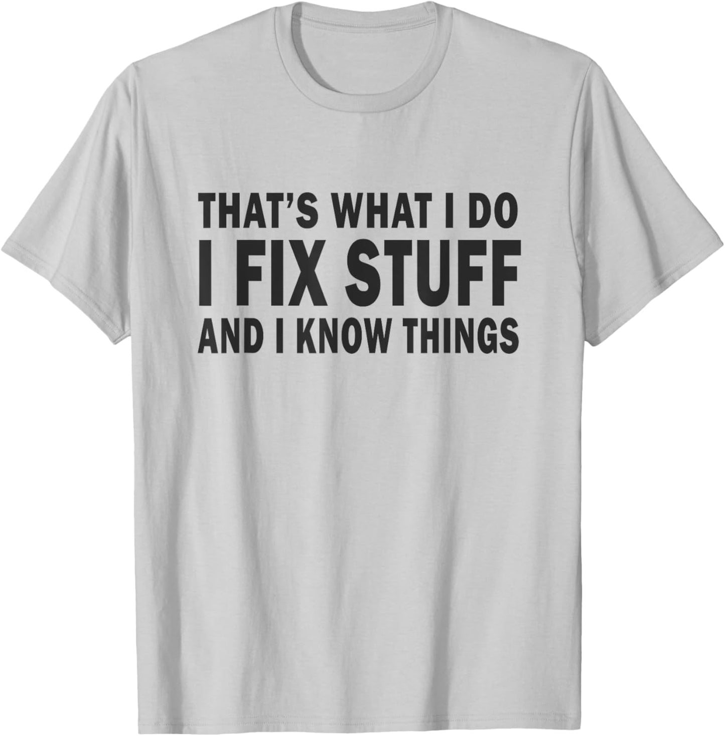 That's What i do i fix stuff and i know things fathers day T-Shirt - T-Shirt | Ash