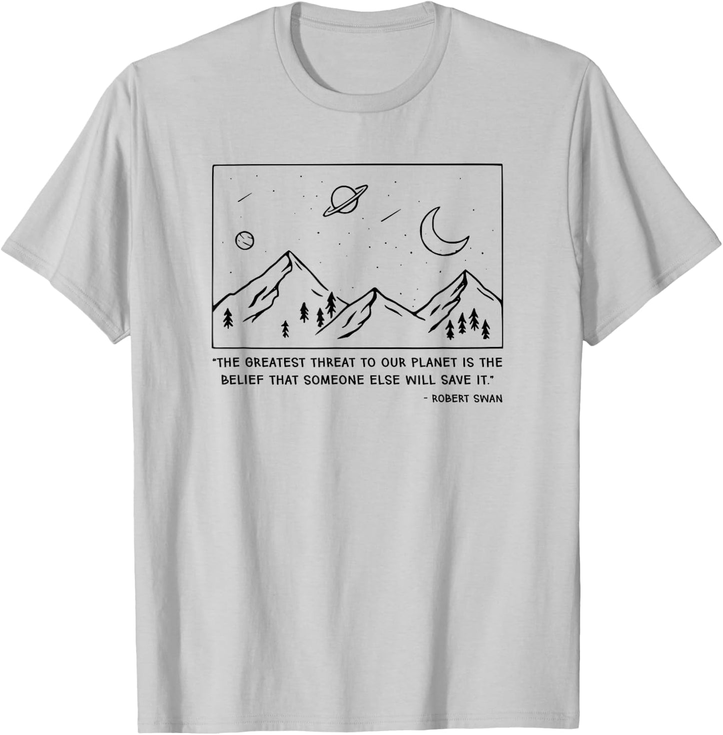 The Greatest Threat To Our Planet Is The Belief Earth T-Shirt - T-Shirt | Ash
