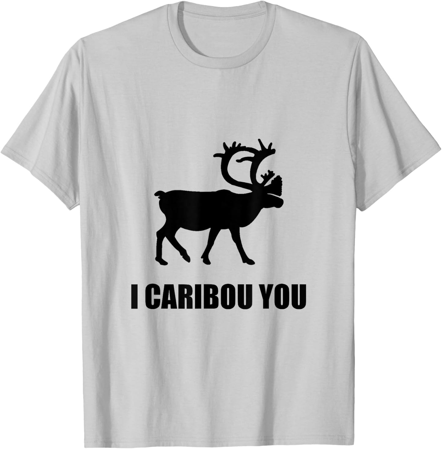 I Caribou You Funny T-Shirt - T-Shirt | Ash