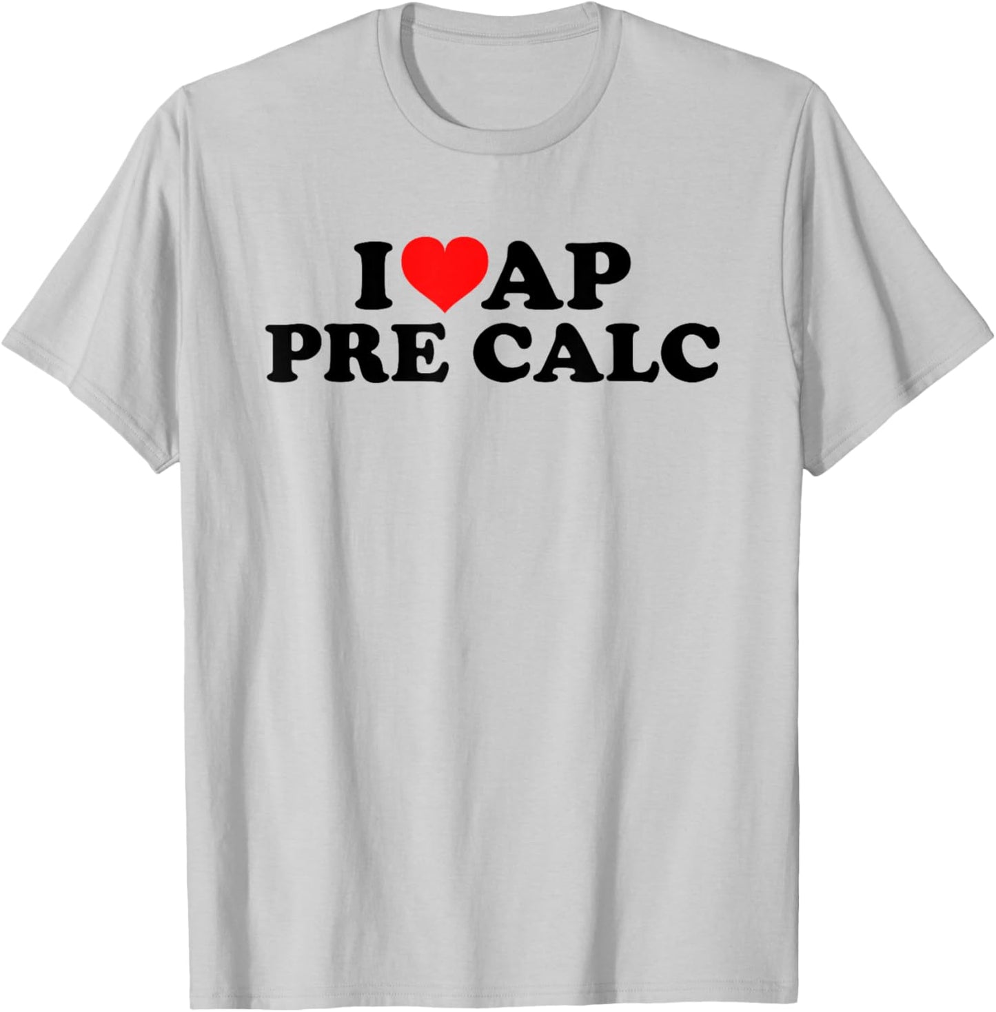 I Love AP Pre Calc T-Shirt - T-Shirt | Ash