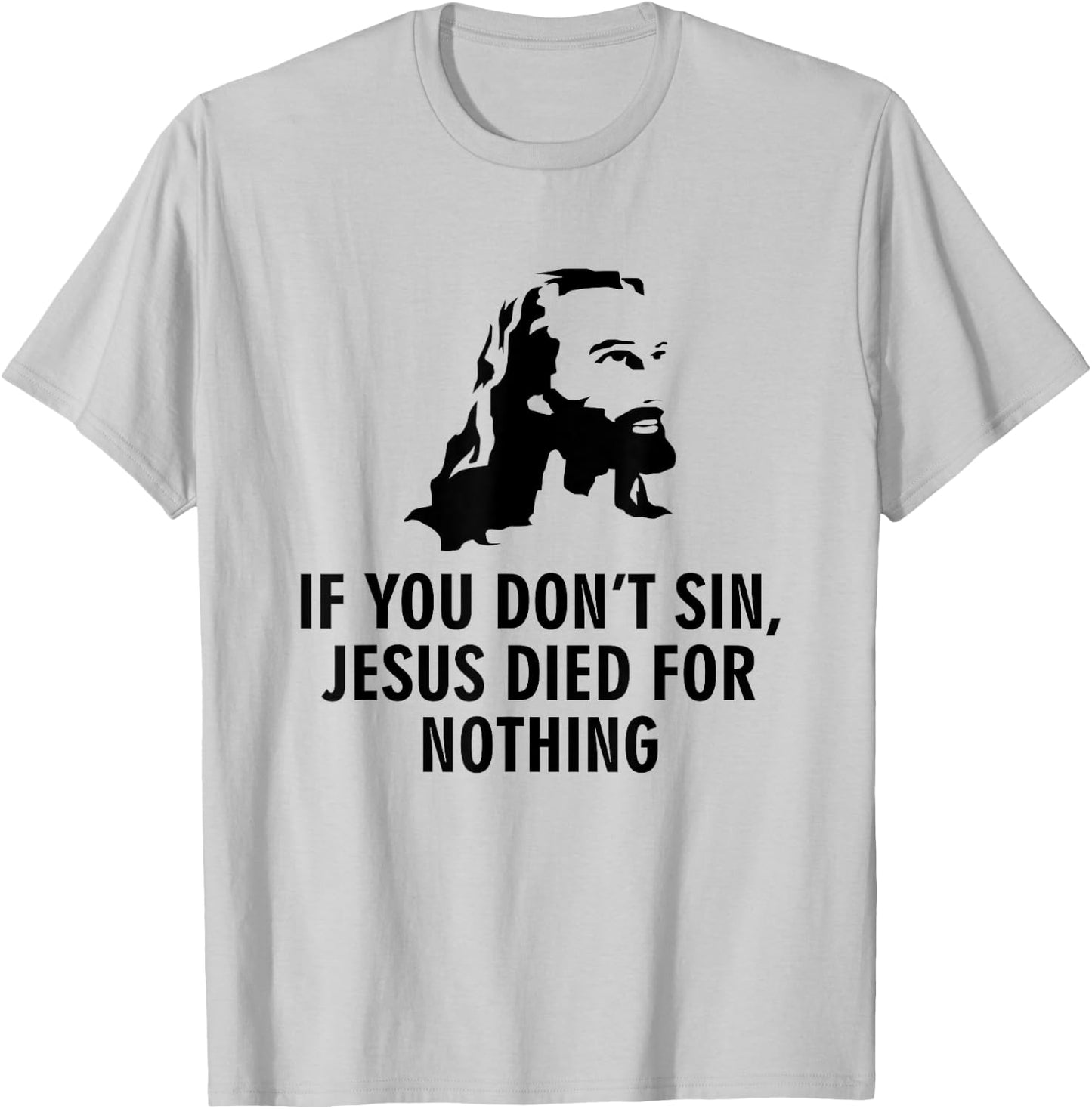 If you do not sin, Jesus has died for nothing T-Shirt - T-Shirt | Ash