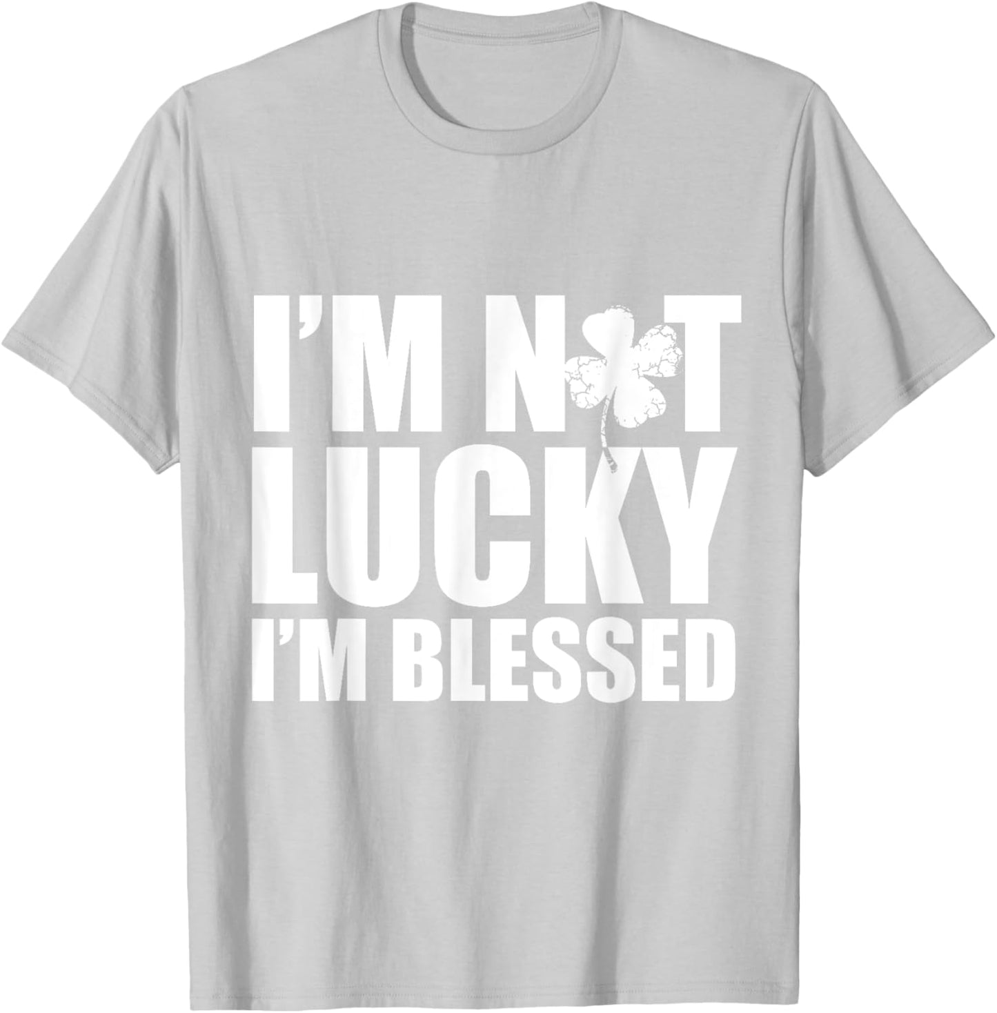 I'm Not Lucky I'm Blessed Saint Patrick Day Irish T-Shirt - T-Shirt | Ash