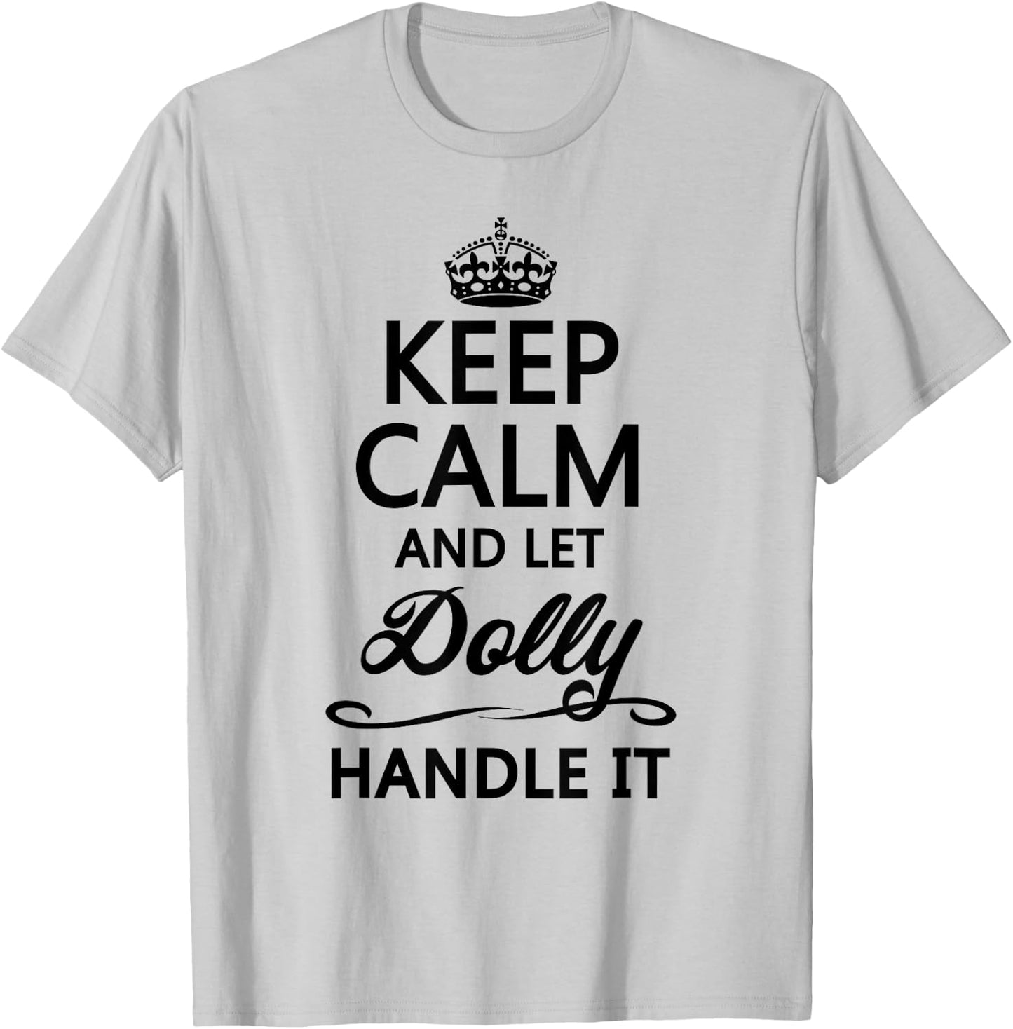 KEEP CALM and let DOLLY Handle It | Funny Name Gift T-Shirt - T-Shirt | Ash