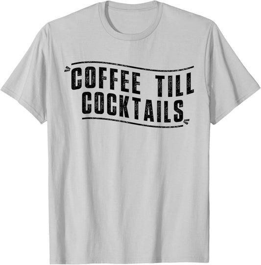 Coffee Till Cocktails T-Shirt - T-Shirt | Ash